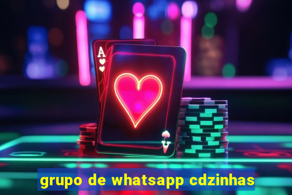 grupo de whatsapp cdzinhas